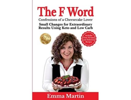 Livro The F Word Small Changes for Extraordinary Results Using Keto and Low Carb de Emma Martin (Inglês)