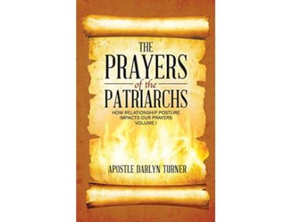 Livro The Prayers of the Patriarchs How Relationship Posture Impacts Our Prayers de Darlyn Turner (Inglês)