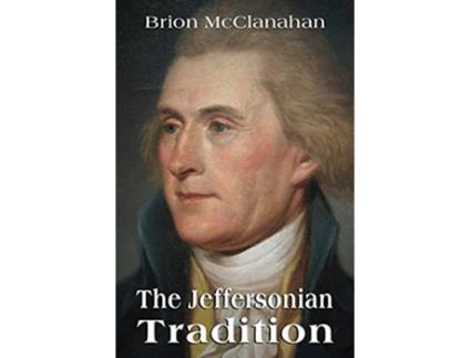 Livro The Jeffersonian Tradition de Brion McClanahan (Inglês)