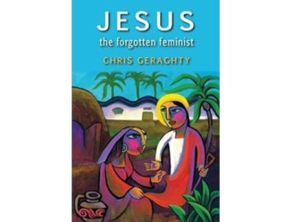 Livro Jesus the Forgotten Feminist de Chris Geraghty (Inglês)