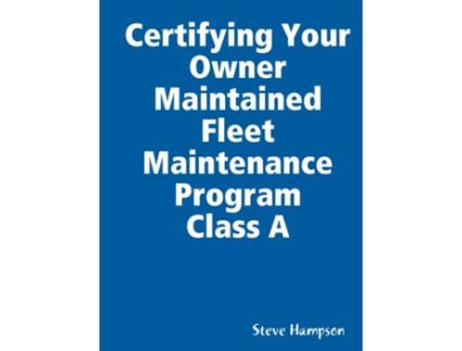 Livro Certifying Your Owner Maintained Fleet Maintenance Program Class A Steve Hampson (Inglês)