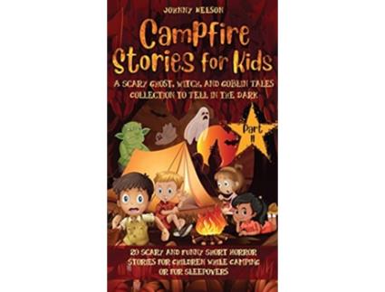 Livro Campfire Stories for Kids Part II 20 Scary and Funny Short Horror Stories for Children while Camping or for Sleepovers de Johnny Nelson (Inglês)