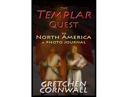 Livro The Templar Quest to North America A Photo Journal de Gretchen Cornwall (Inglês)