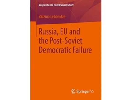 Livro Russia EU and the PostSoviet Democratic Failure Vergleichende Politikwissenschaft de Bidzina Lebanidze (Inglês)