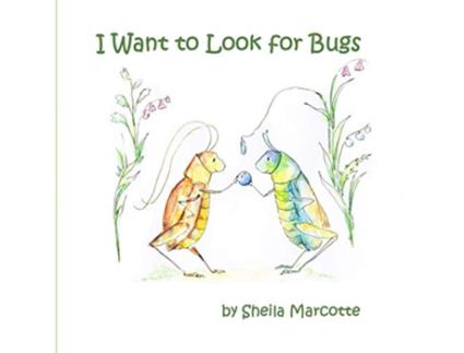 Livro I Want to Look for Bugs de Sheila Marcotte (Inglês)