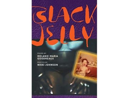 Livro Black Jelly Poems by Melanie Maria Goodreaux Photos by Nikki Johnson de Melanie Maria Goodreaux (Inglês)