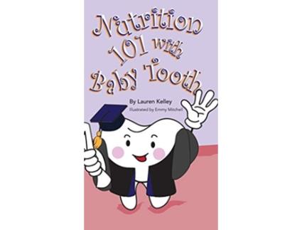 Livro Nutrition 101 With Baby Tooth Baby Tooth Dental Books de Lauren Kelley (Inglês)
