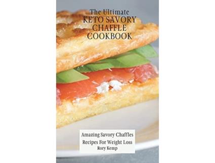 Livro The Ultimate KETO Savory Chaffle Cookbook Amazing Savory Chaffles Recipes For Weight Loss de Rory Kemp (Inglês)