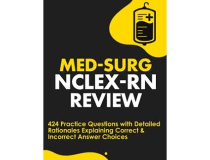 Livro MedSurg NCLEXRN Review 424 Exam Practice Questions with Detailed Rationales Explaining Correct Incorrect Answer Choices de Nurseedu (Inglês)