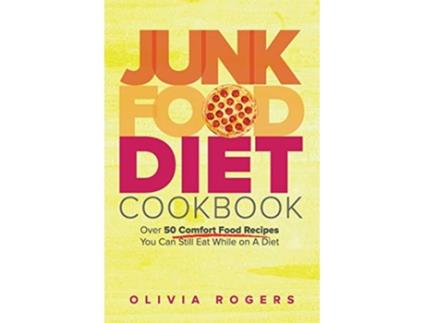 Livro Junk Food Diet Cookbook Over 50 Comfort Food Recipes You Can Still Eat While on A Diet de Olivia Rogers (Inglês)