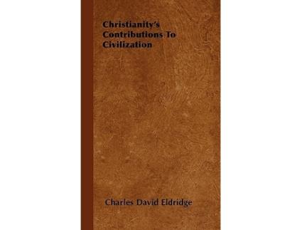 Livro Christianitys Contributions to Civilization de Charles David Eldridge (Inglês)
