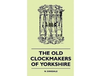 Livro The Old Clockmakers of Yorkshire de N V Dinsdale (Inglês)