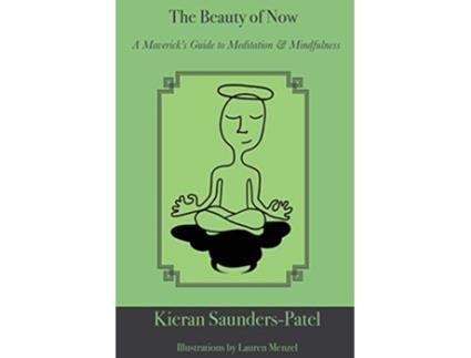 Livro The Beauty of Now A Mavericks Guide to Meditation and Mindfulness de Kieran SaundersPatel (Inglês)