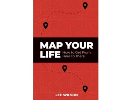 Livro Map Your Life Getting from Here to There de Lee Wilson (Inglês)
