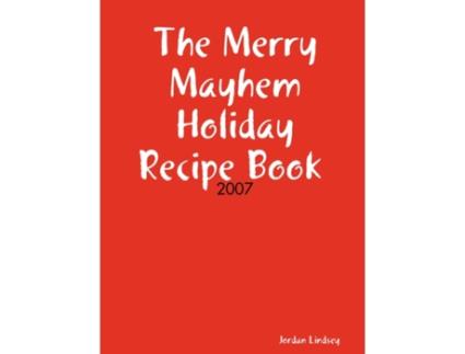 Livro The Merry Mayhem Holiday Recipe Book of 2007 Jordan Lindsey (Inglês)