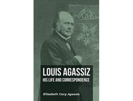 Livro Louis Agassiz His Life and Correspondence Volume I de Elizabeth Cary Agassiz (Inglês)