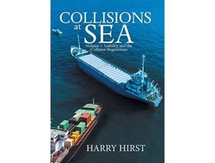 Livro Collisions at Sea Volume 1 Liability and the Collision Regulations de Harry Hirst (Inglês)