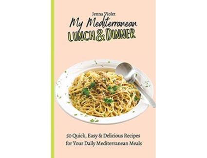 Livro My Mediterranean Lunch Dinner 50 Quick Easy Delicious Recipes for Your Daily Mediterranean Meals de Jenna Violet (Inglês)