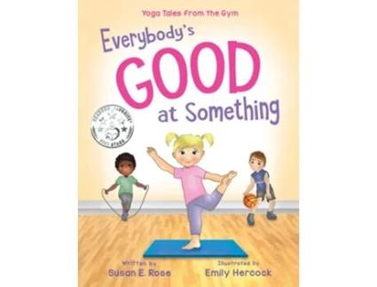 Livro Everybodys Good at Something Yoga Tales from the Gym de Susan E Rose (Inglês)