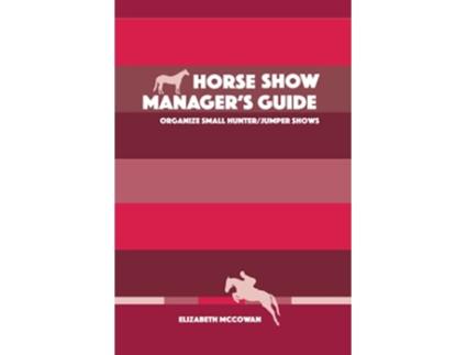 Livro Horse Show Managers Guide Organize Small HunterJumper Shows de Elizabeth McCowan (Inglês)