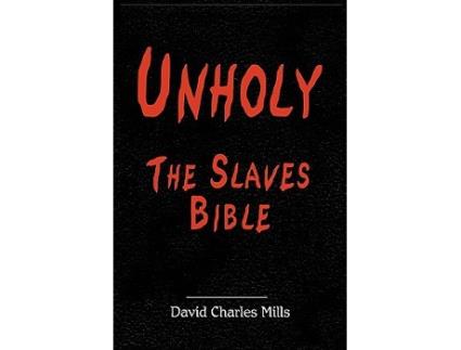 Livro Unholy The Slaves Bible de David Charles Mills (Inglês - Capa Dura)