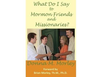 Livro What Do I Say To Mormon Friends and Missionaries de Donna Morley (Inglês)