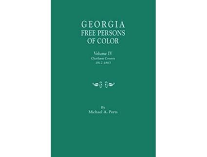 Livro Georgia Free Persons of Color Volume IV Chatham County 18171863 de Michael A Ports (Inglês)