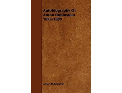 Livro Autobiography Of Anton Rubinstein 18291889 de Anton Rubenstein (Inglês)