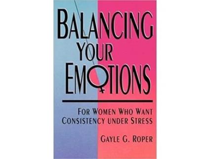 Livro Balancing Your Emotions For Women Who Want Consistency Under Stress de Gayle G Roper (Inglês)