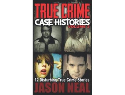 Livro True Crime Case Histories Volume 2 12 Disturbing True Crime Stories True Crime Collection de Jason Neal (Inglês)