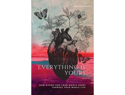 Livro Everything Is Yours How Giving God Your Whole Heart Changes Your Whole Life de Kris Camealy (Inglês)