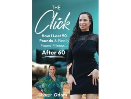 Livro The Click How I Lost 90 Pounds Finally Found Fitness After 60 de Sharon Odom (Inglês)