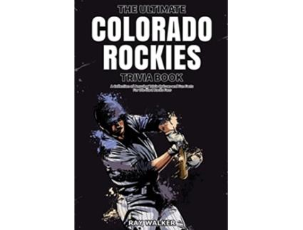 Livro The Ultimate Colorado Rockies Trivia Book A Collection of Amazing Trivia Quizzes and Fun Facts for DieHard Rockies Fans de Ray Walker (Inglês)
