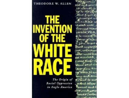 Livro The Invention of the White Race Volume Two The Origins of Racial Oppression in AngloAmerica Haymarket Series de Theodore W Allen (Inglês)