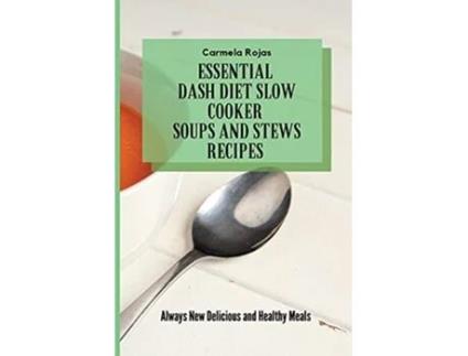 Livro Essential Dash Diet Slow Cooker Soups and Stews Recipes Always New Delicious and Healthy Meals de Carmela Rojas (Inglês)