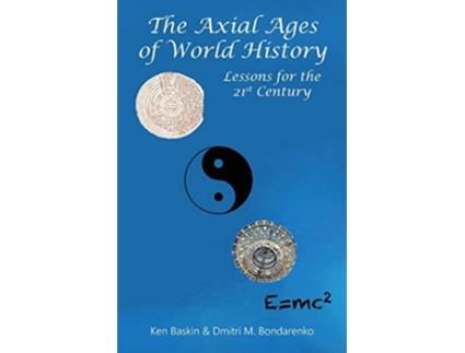 Livro The Axial Ages of World History Lessons for the 21st Century de Ken Baskin e Dmitri M Bondarenko (Inglês)