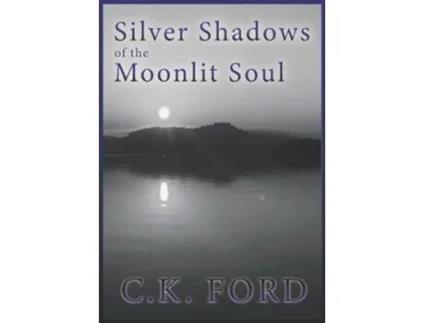 Livro Silver Shadows of the Moonlit Soul Poetic Awakening de CK Ford (Inglês)