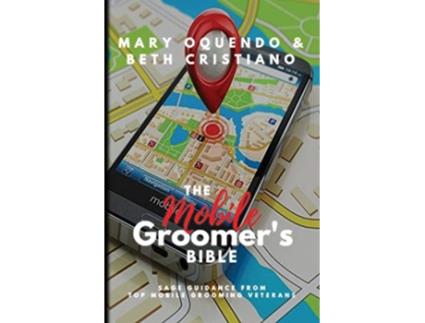 Livro The Mobile Groomers Bible de Mary Oquendo Beth Cristiano (Inglês)