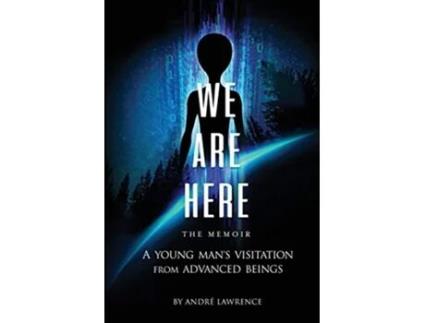 Livro We Are Here the Memoir A Young Mans Visitation From Advanced Beings de Andre Lawrence (Inglês)