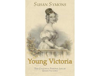 Livro Young Victoria The Colourful Personal Life of Queen Victoria de Susan Symons (Inglês)