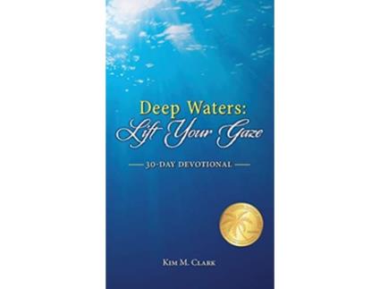 Livro Deep Waters Lift Your Gaze 30Day Devotional de Kim M Clark (Inglês)