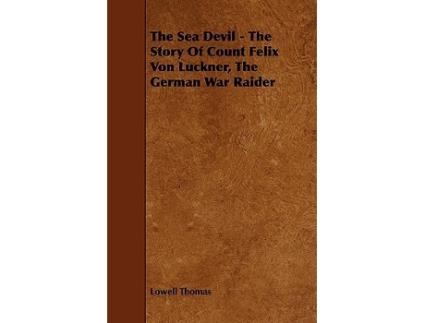 Livro The Sea Devil The Story Of Count Felix Von Luckner The German War Raider de Lowell Thomas (Inglês)