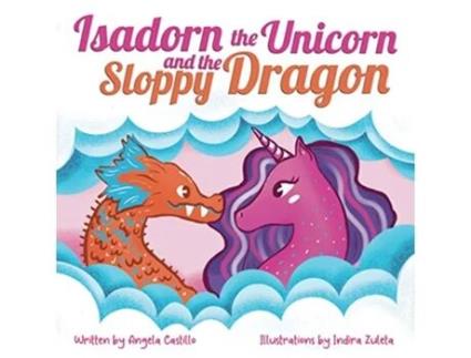 Livro Isadorn the Unicorn and the Sloppy Dragon A Story About Honesty and Acceptance de Angela Castillo (Inglês)