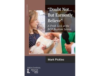 Livro Doubt NotBut Earnestly Believe A Fresh Look at the BCP Baptism Service de Mark Pickles (Inglês)