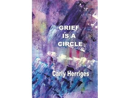 Livro Grief is a Circle de Carly Herriges (Inglês)