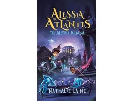 Livro Alessia in Atlantis The Jellyfish Jailbreak de Nathalie Laine (Inglês)
