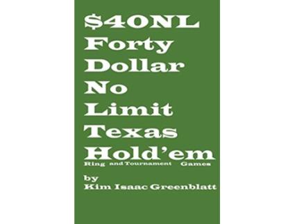 Livro Forty Dollar No Limit Texas Holdem Ring and Tournament Games de Kim Isaac Greenblatt (Inglês)