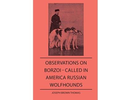 Livro Observations On Borzoi Called In America Russian Wolfhounds de Joseph Brown Thomas (Inglês)