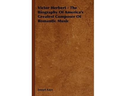 Livro Victor Herbert The Biography Of Americas Greatest Composer Of Romantic Music de Joseph Kaye (Inglês)