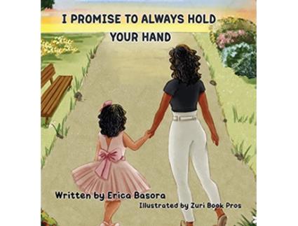 Livro I Promise to Always Hold Your Hand de Erica Basora (Inglês)